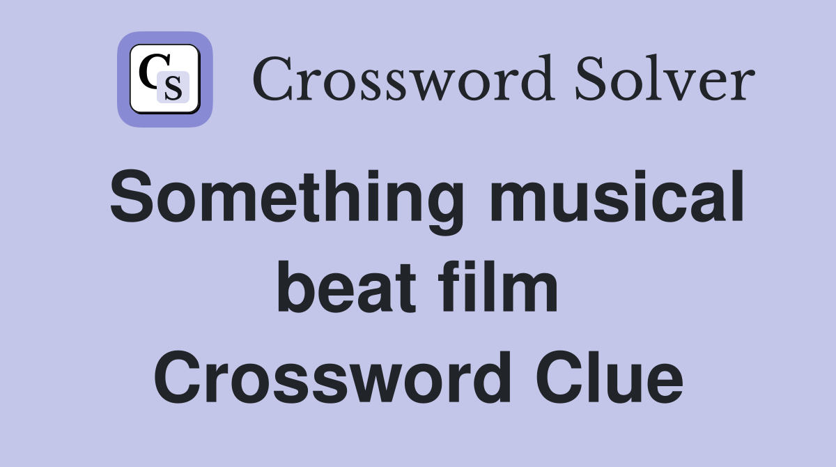 Something musical beat film Crossword Clue