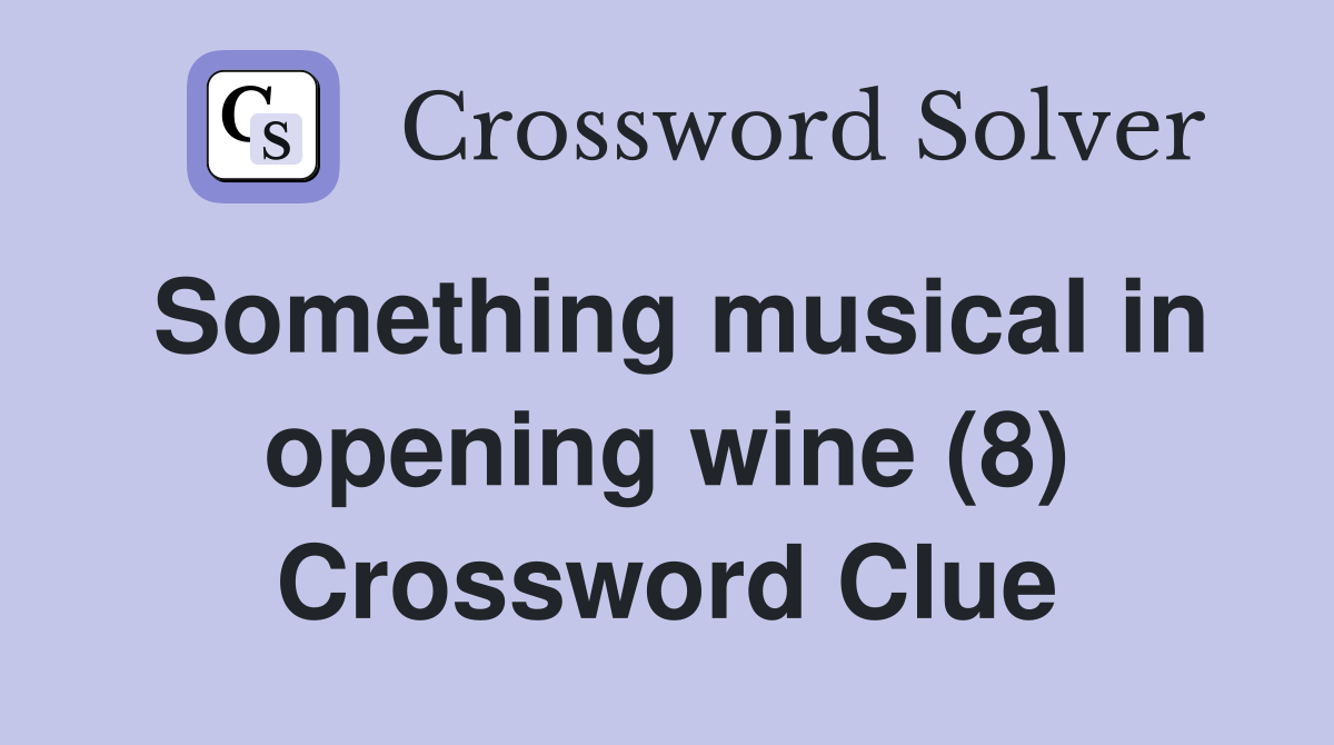 Something musical in opening wine (8) Crossword Clue