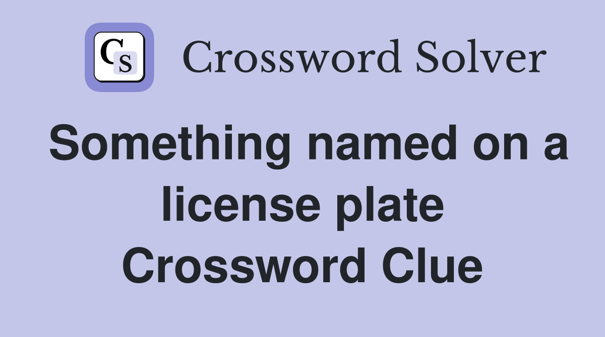 Something named on a license plate Crossword Clue