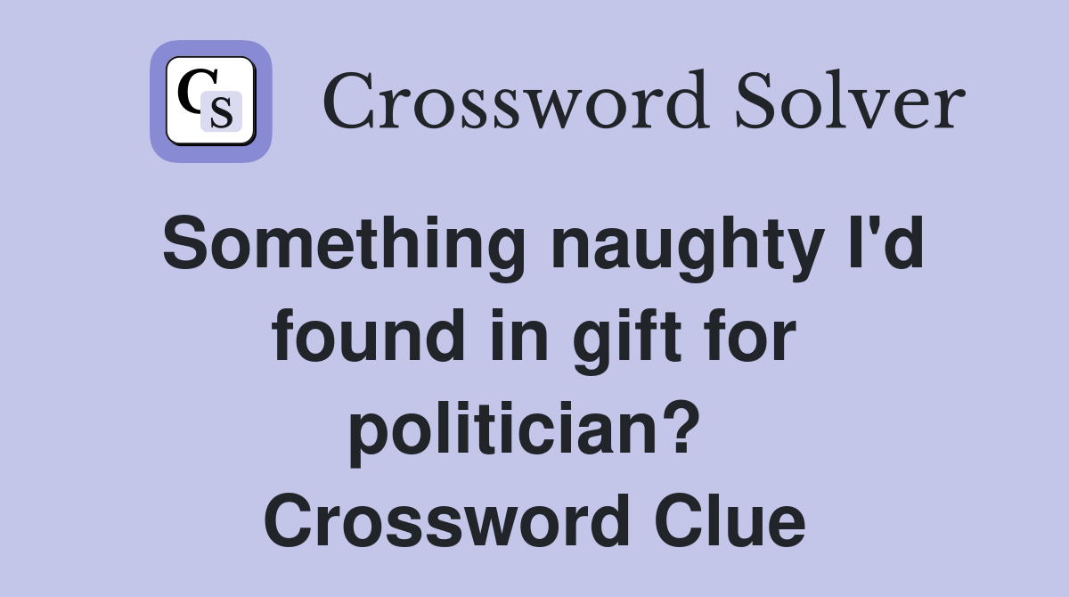 Something naughty I'd found in gift for politician?  Crossword Clue