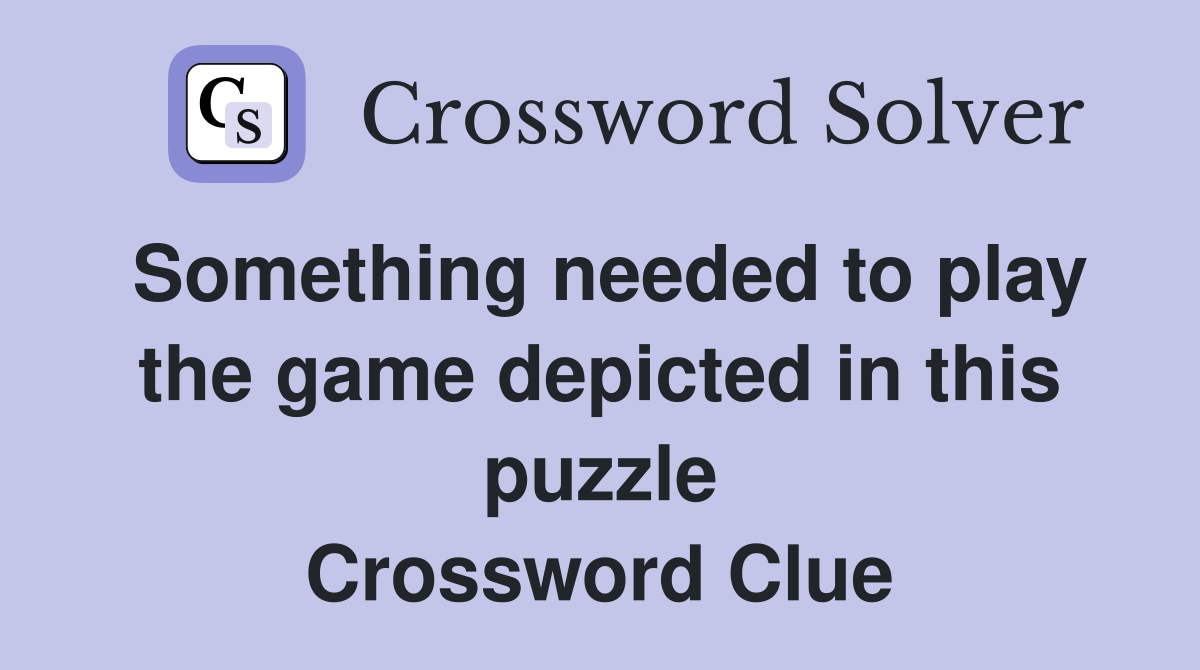 Something needed to play the game depicted in this puzzle Crossword Clue
