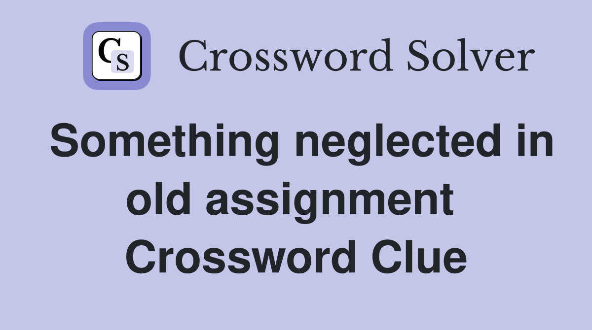 Something neglected in old assignment  Crossword Clue
