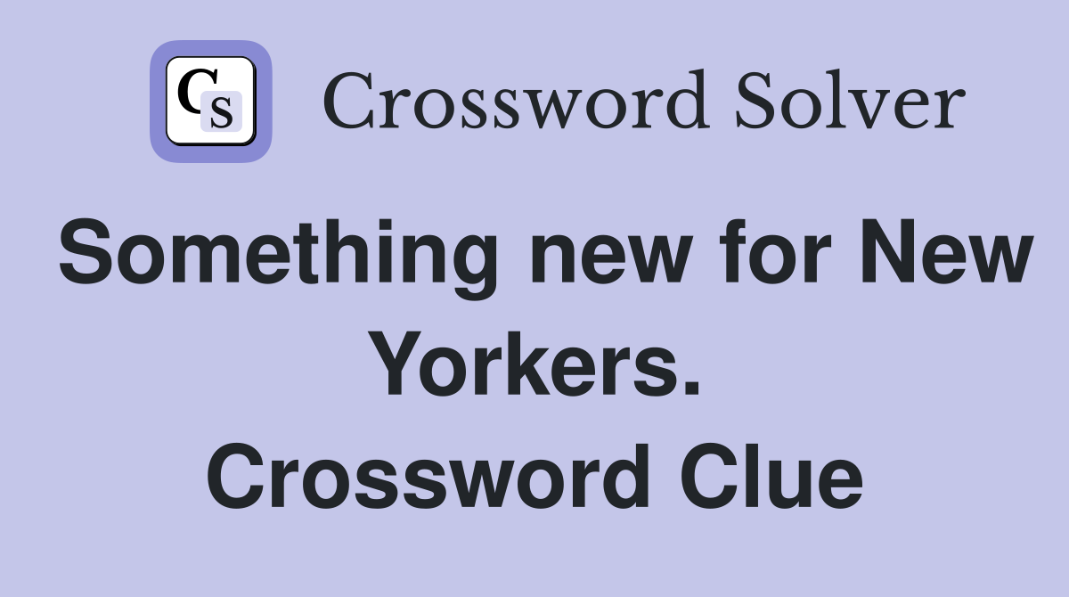 Something new for New Yorkers. Crossword Clue