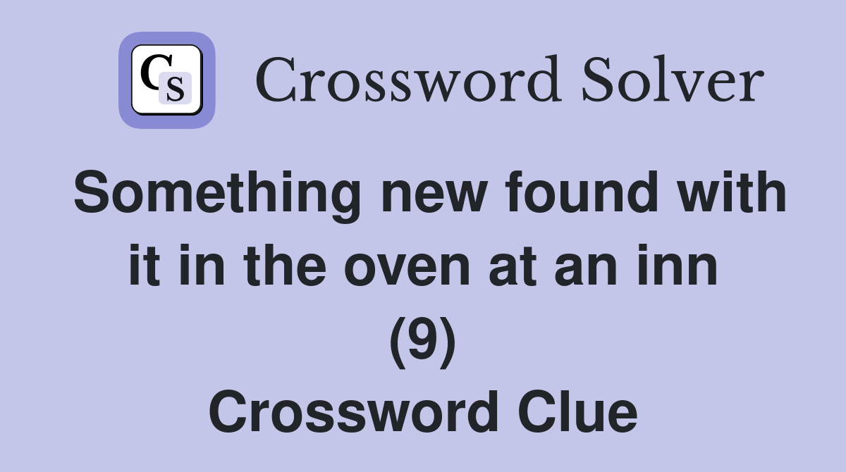 Something new found with it in the oven at an inn (9) Crossword Clue