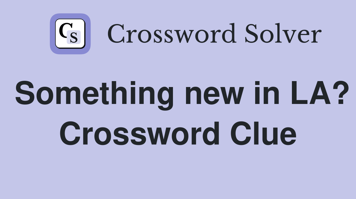 Something new in LA? Crossword Clue