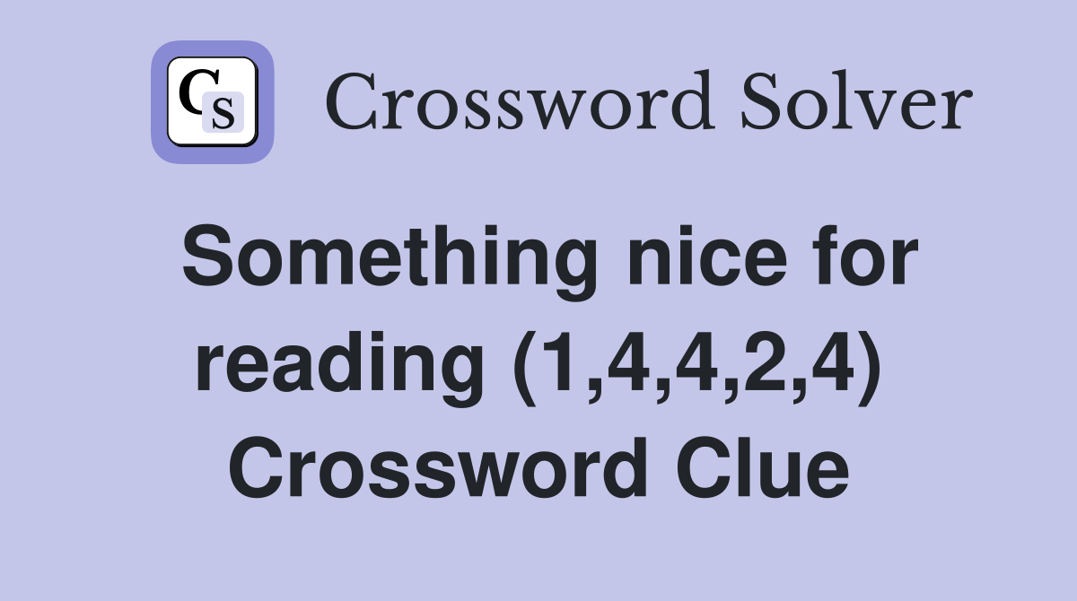 Something nice for reading (1,4,4,2,4) Crossword Clue
