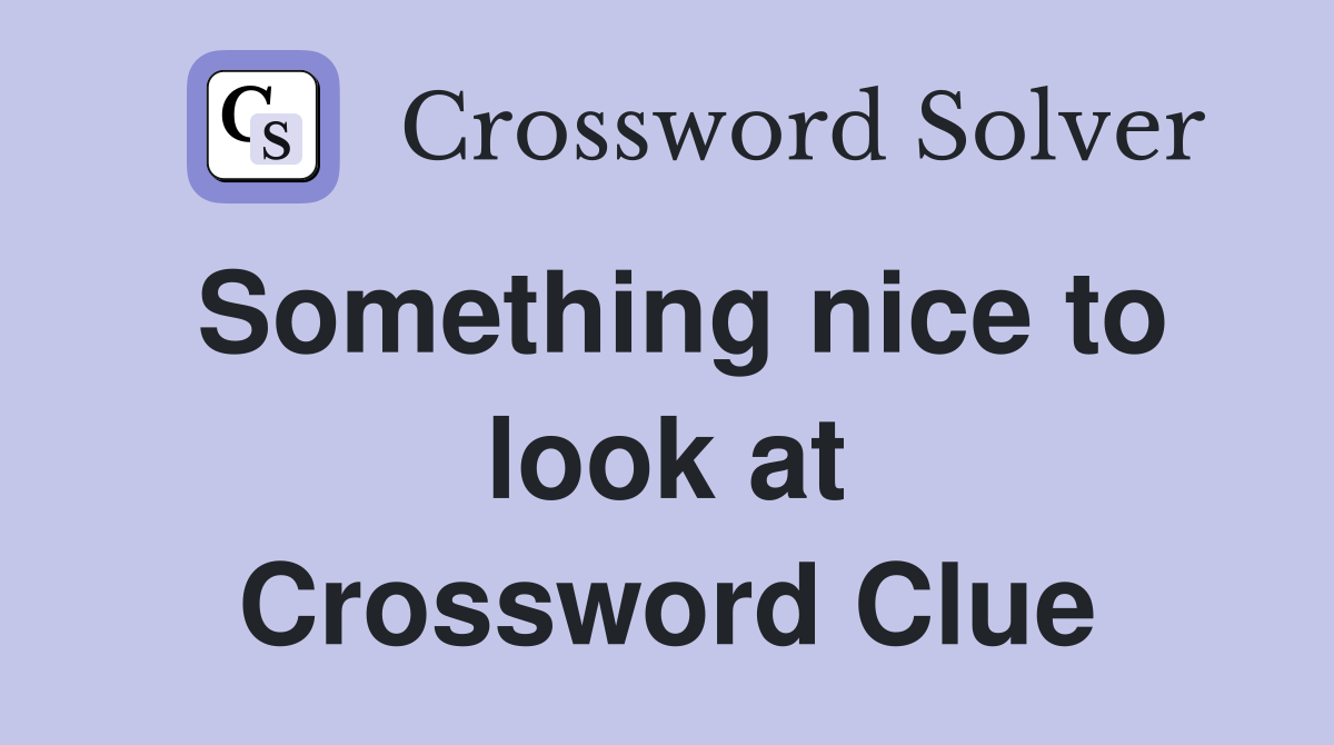 Something nice to look at Crossword Clue
