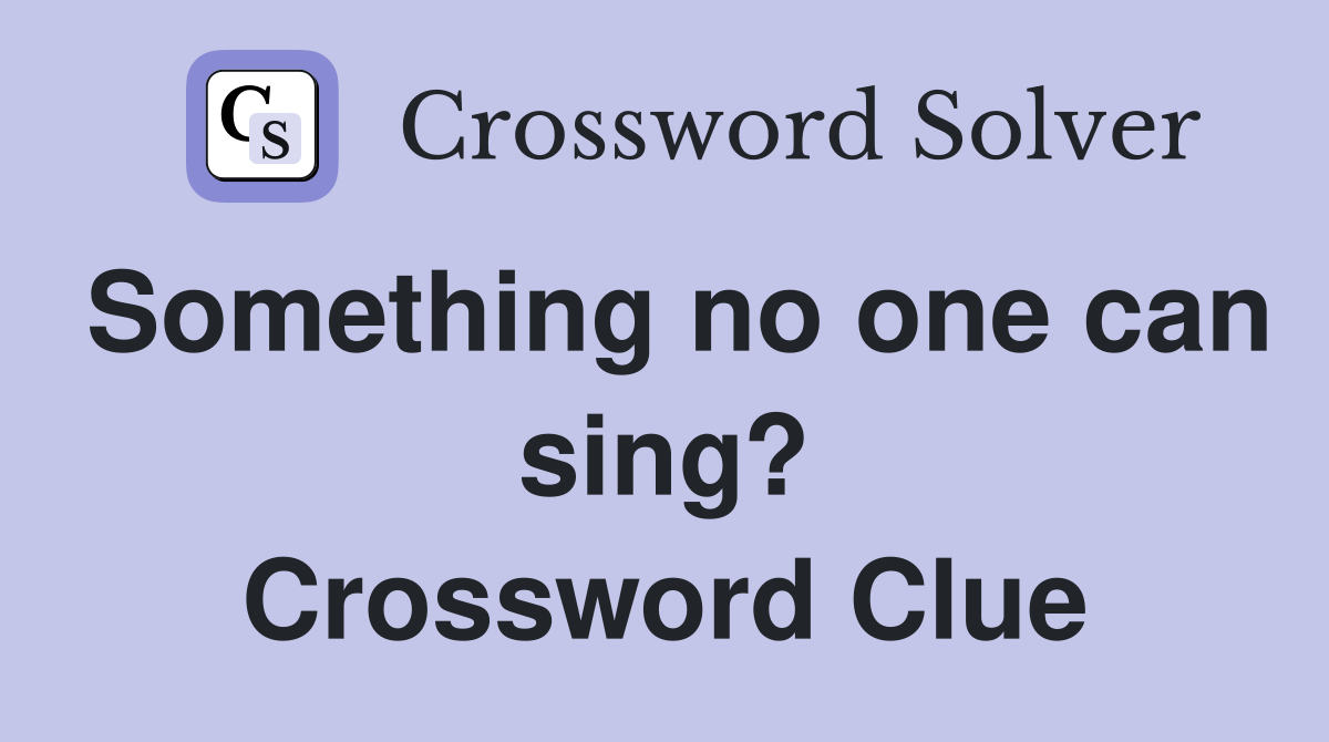 Something no one can sing? Crossword Clue
