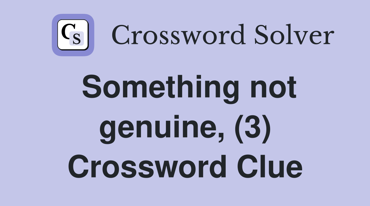 Something not genuine, (3) Crossword Clue