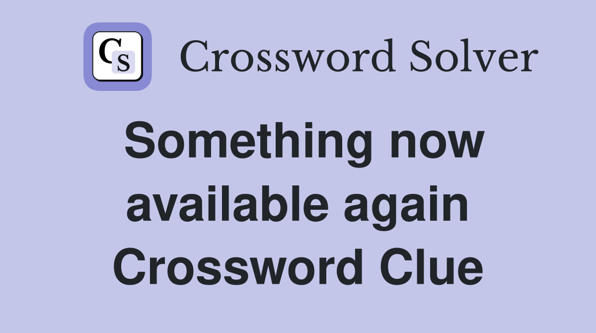 Something now available again Crossword Clue