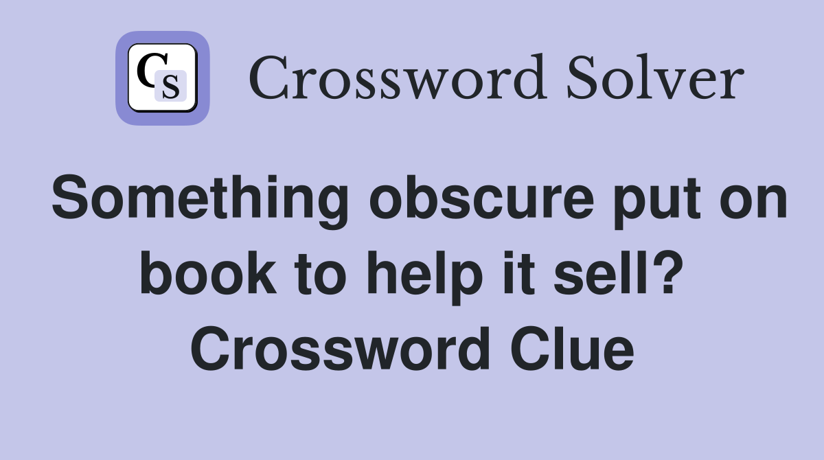 Something obscure put on book to help it sell? Crossword Clue