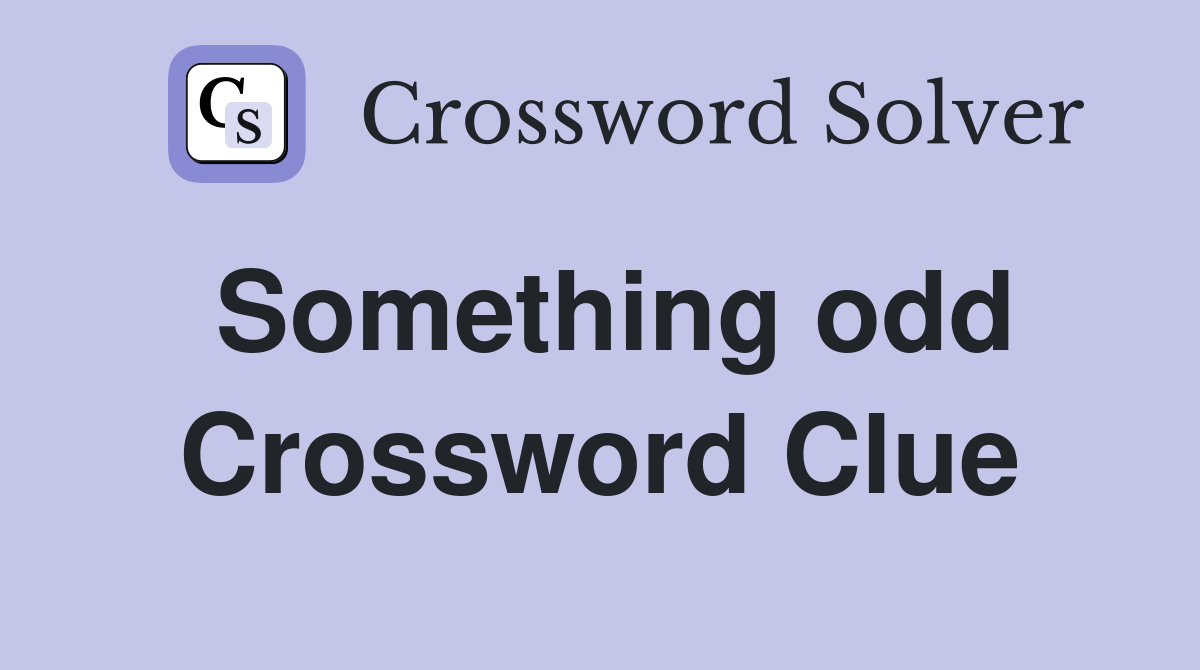 Something odd Crossword Clue