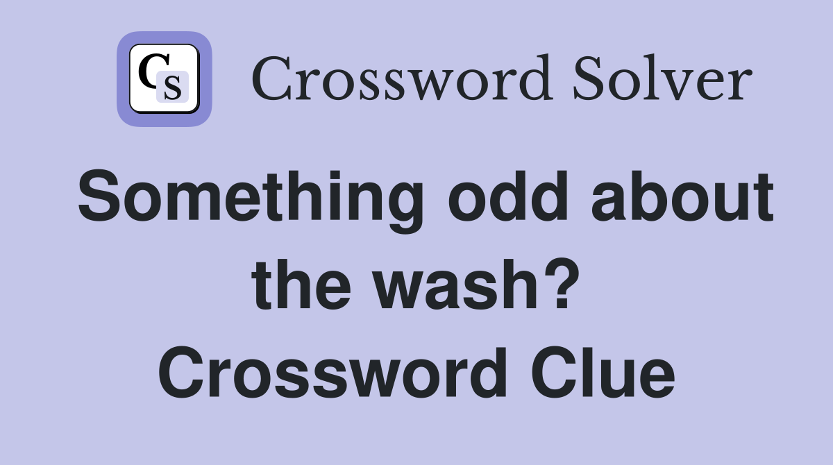 Something odd about the wash? Crossword Clue