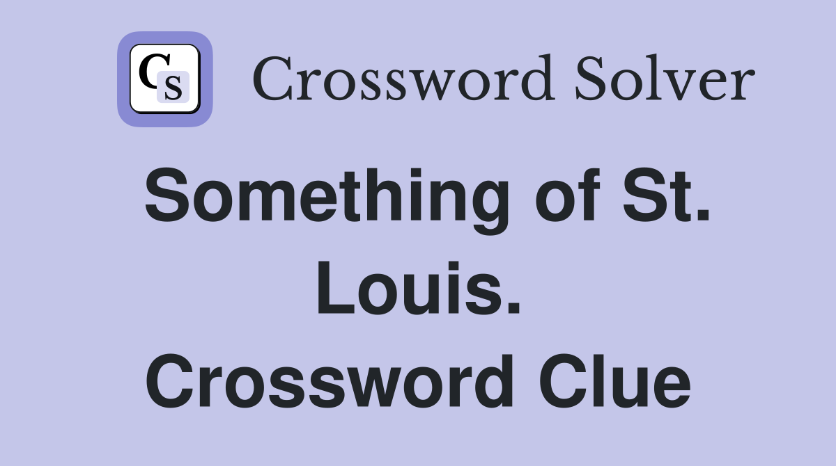 Something of St. Louis. Crossword Clue