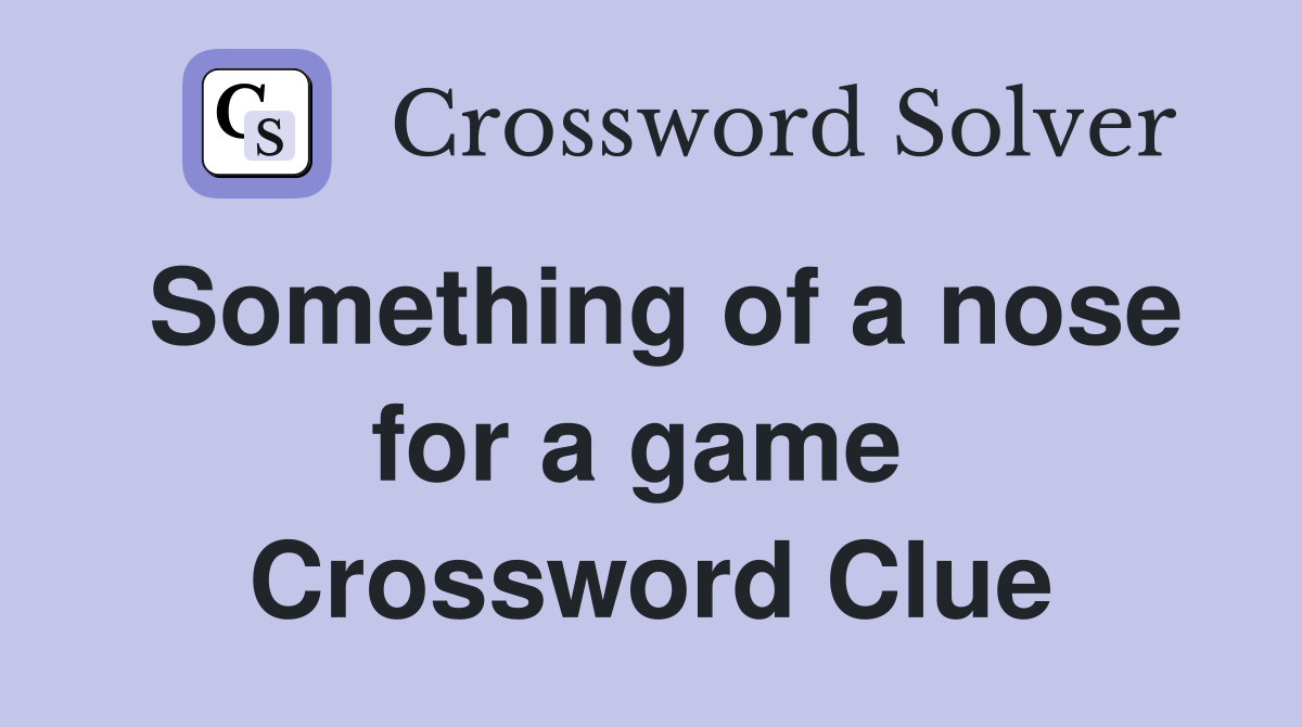 Something of a nose for a game  Crossword Clue