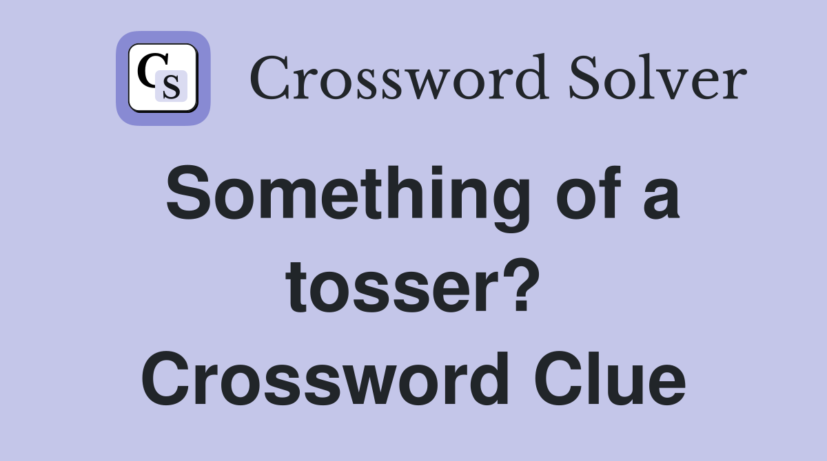 Something of a tosser? Crossword Clue
