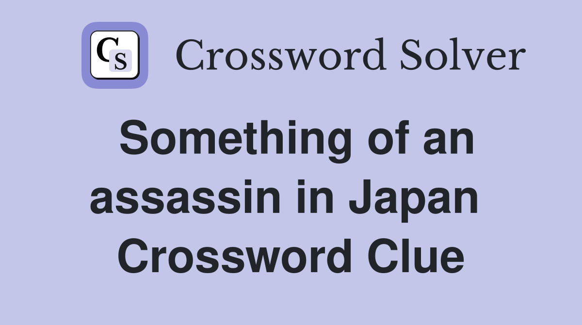 Something of an assassin in Japan  Crossword Clue