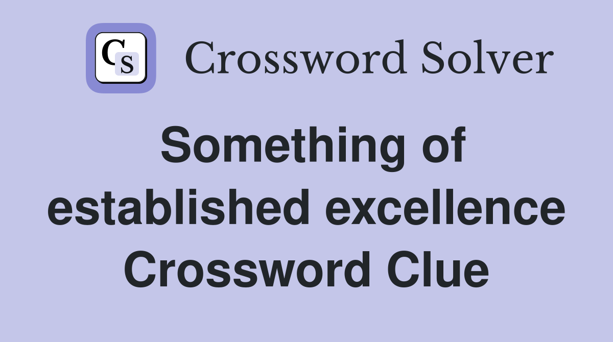 Something of established excellence Crossword Clue