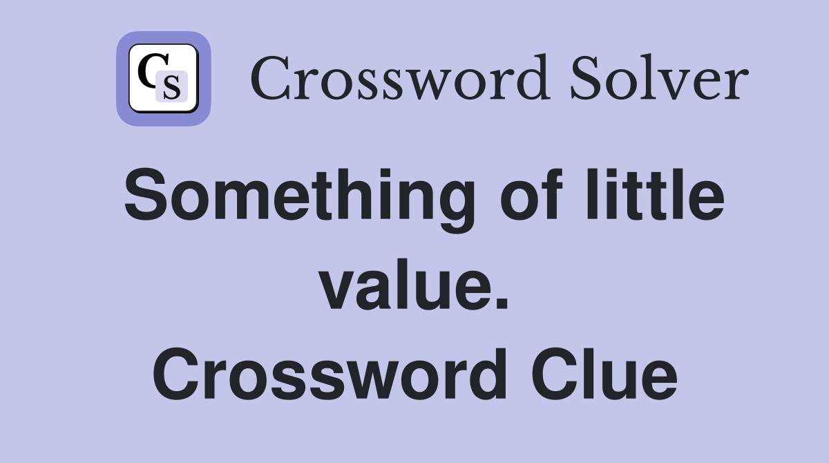 Something of little value. Crossword Clue