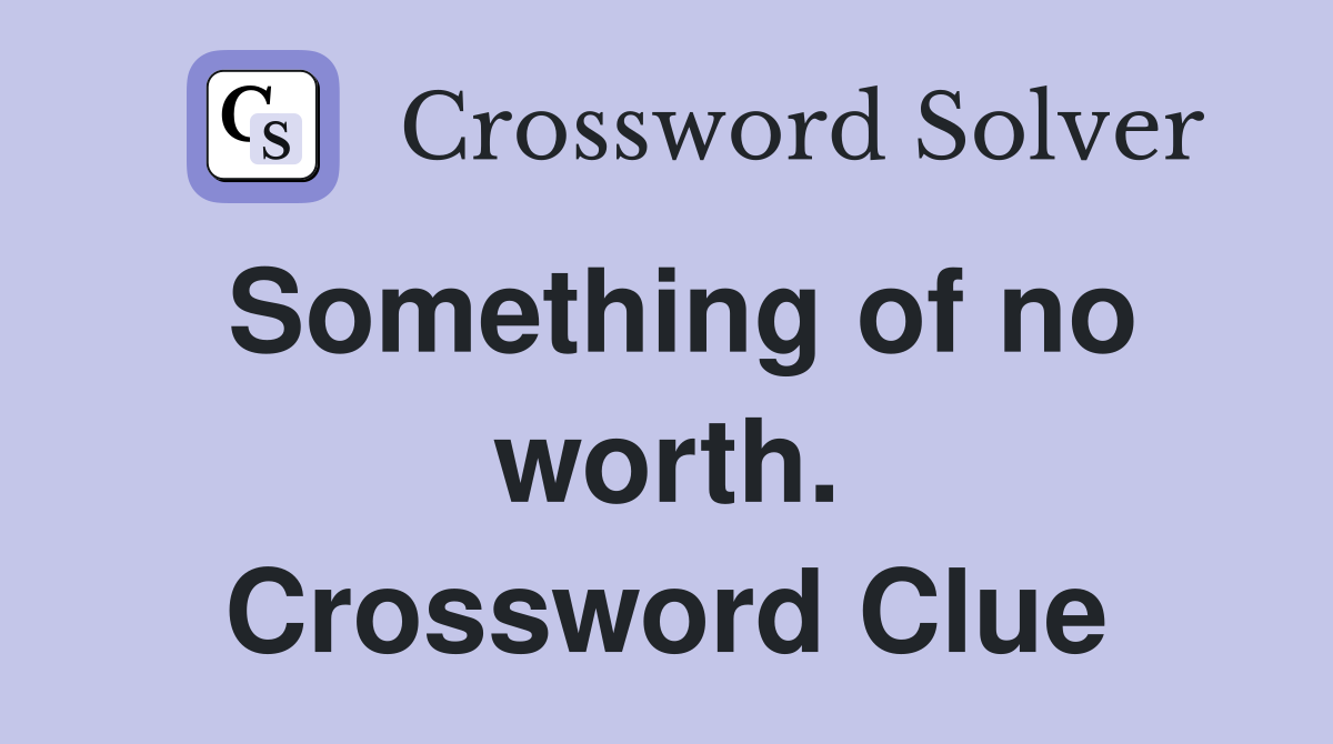 Something of no worth. Crossword Clue