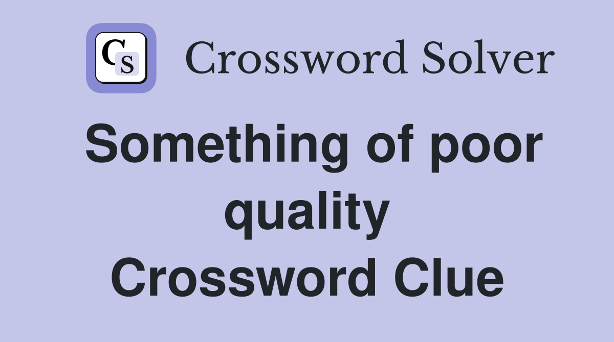 Something of poor quality Crossword Clue
