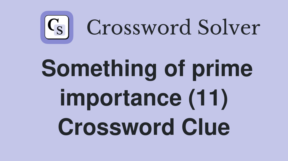 Something of prime importance (11) Crossword Clue