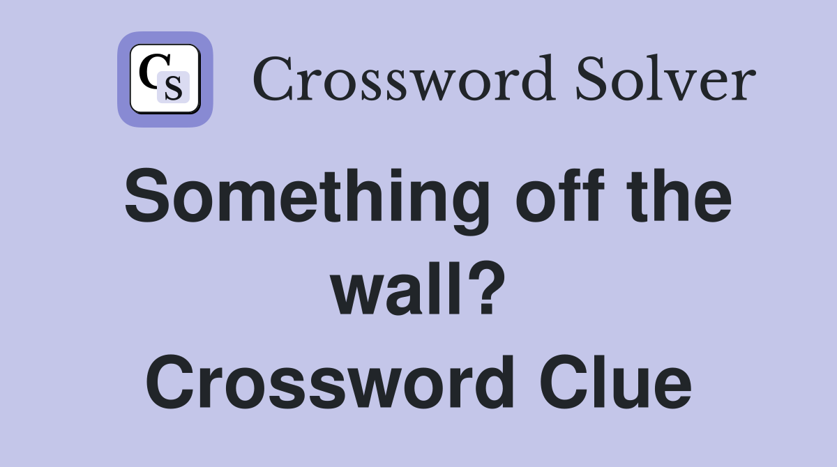 Something off the wall? Crossword Clue
