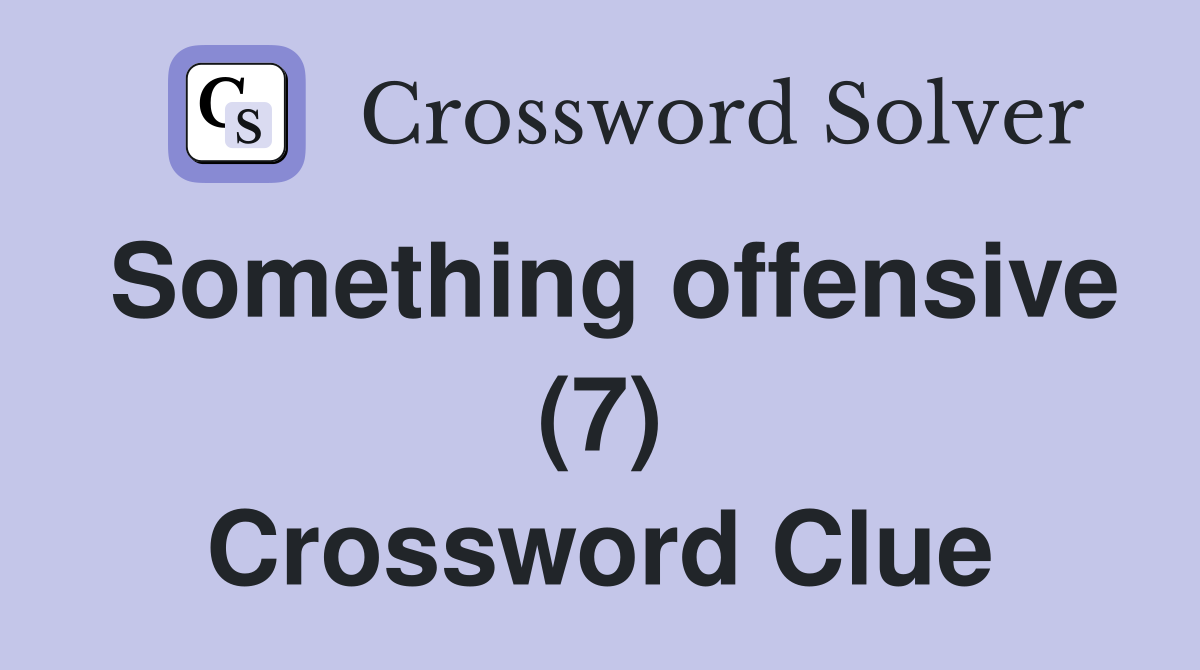 Something offensive (7) Crossword Clue