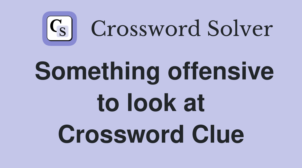 Something offensive to look at Crossword Clue