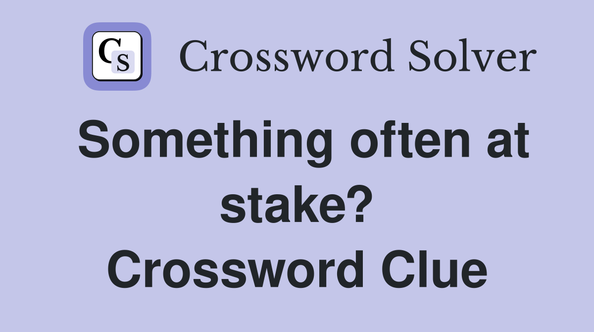 Something often at stake? Crossword Clue