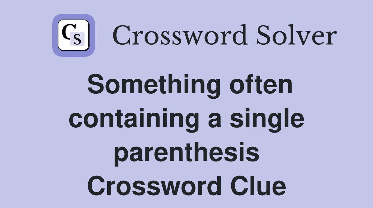 Something often containing a single parenthesis Crossword Clue