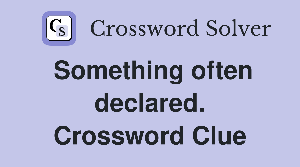 Something often declared. Crossword Clue