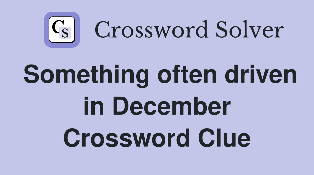 Something often driven in December Crossword Clue