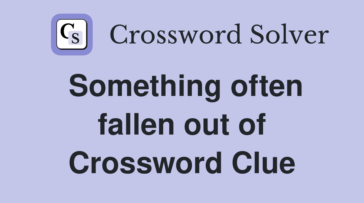 Something often fallen out of Crossword Clue