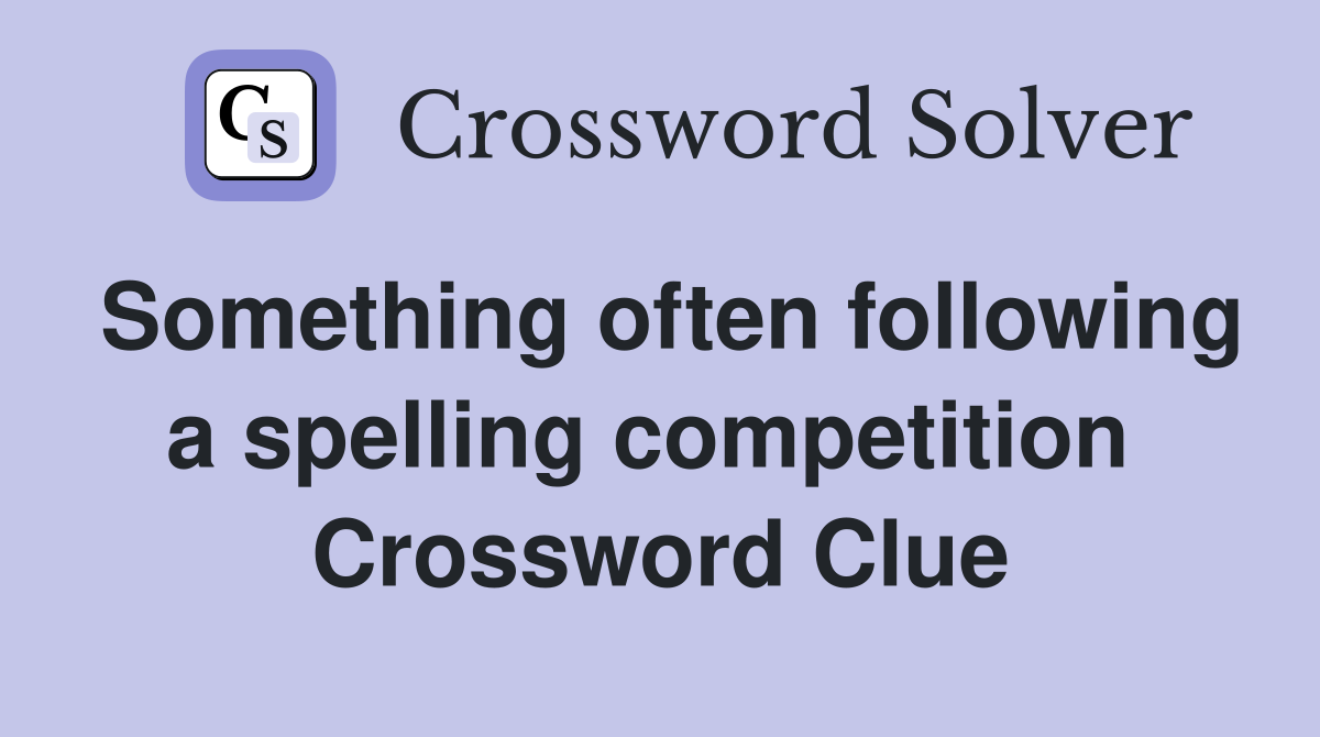 Something often following a spelling competition  Crossword Clue