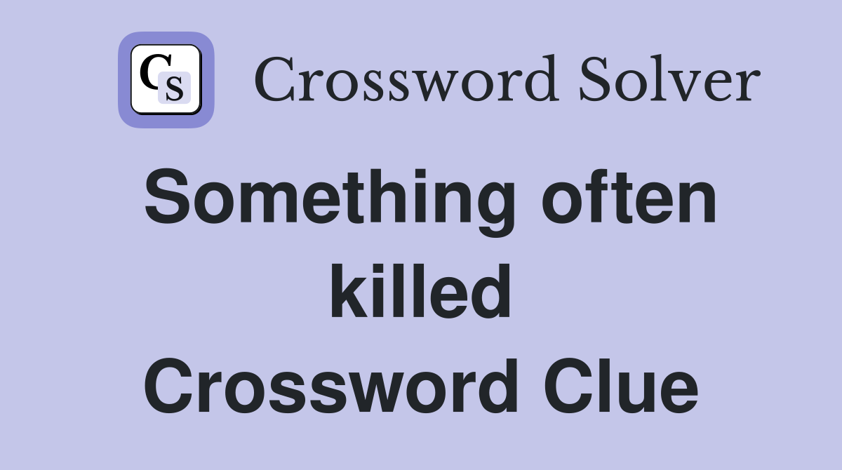 Something often killed Crossword Clue