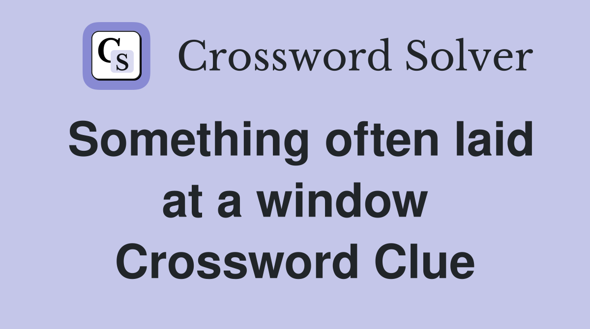 Something often laid at a window Crossword Clue
