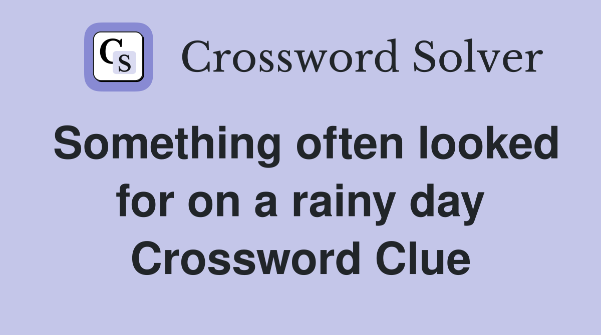 Something often looked for on a rainy day Crossword Clue