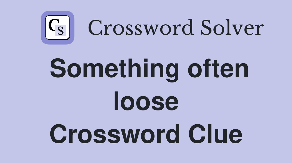 Something often loose Crossword Clue