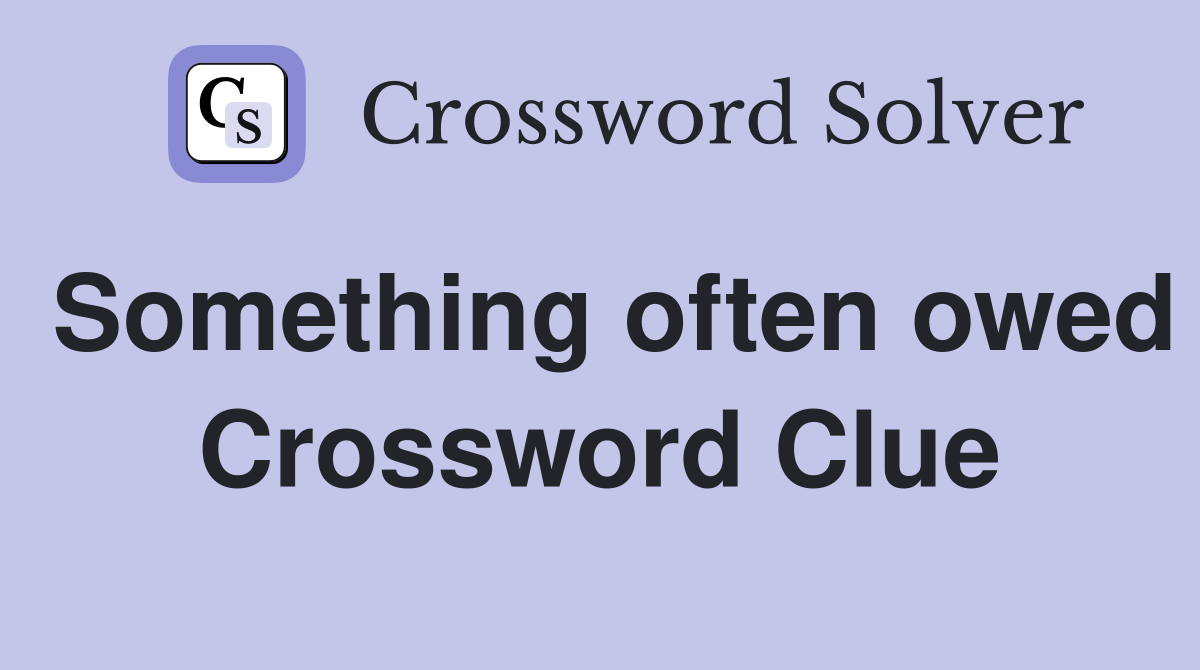 Something often owed Crossword Clue