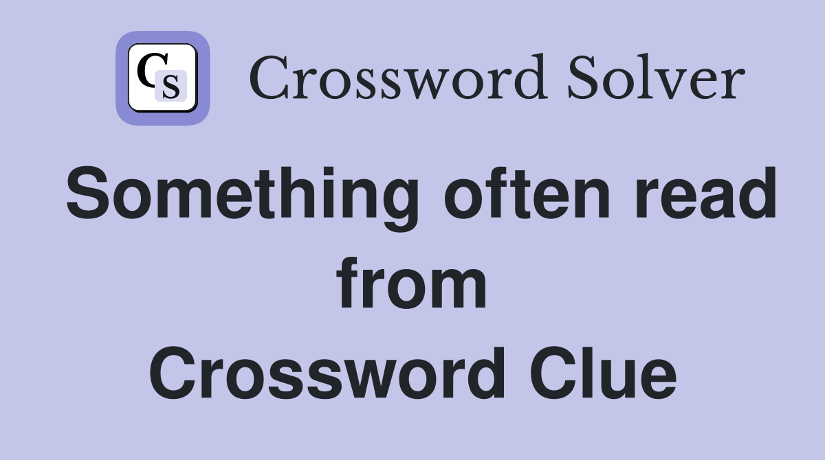 Something often read from Crossword Clue