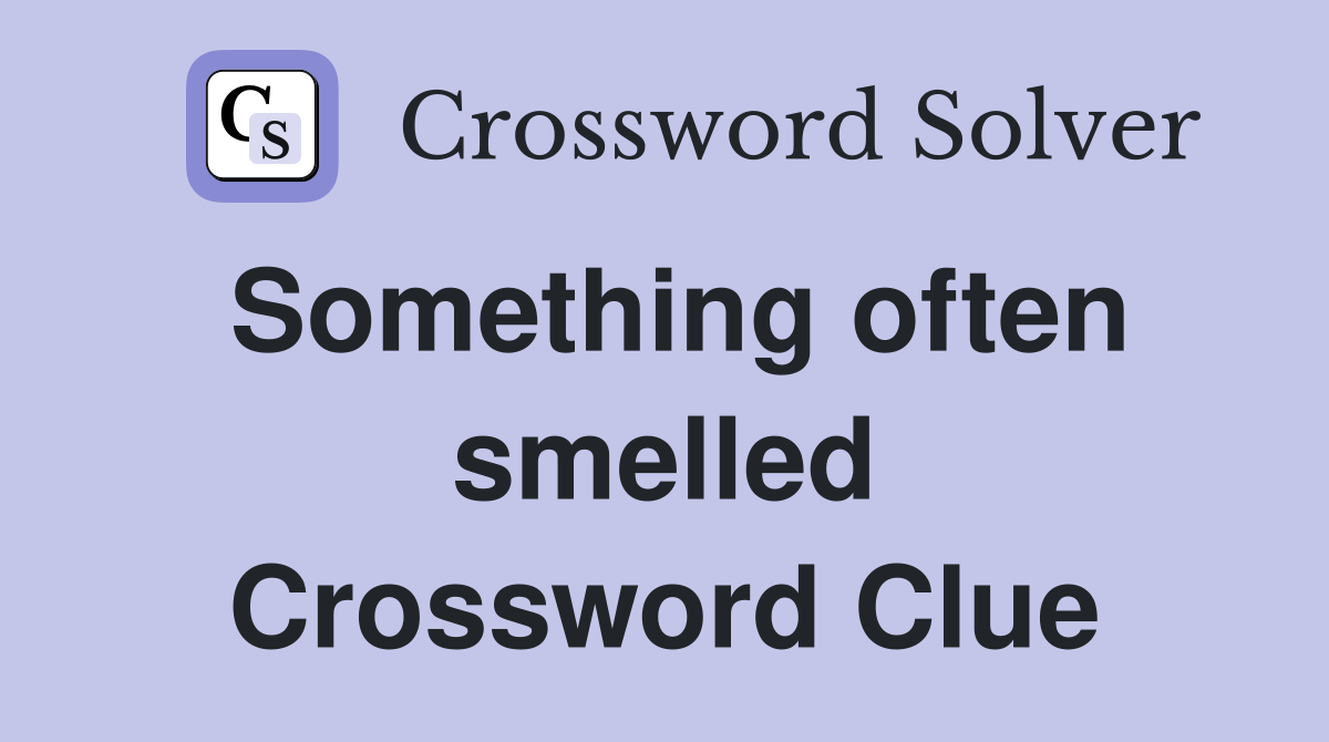 Something often smelled Crossword Clue