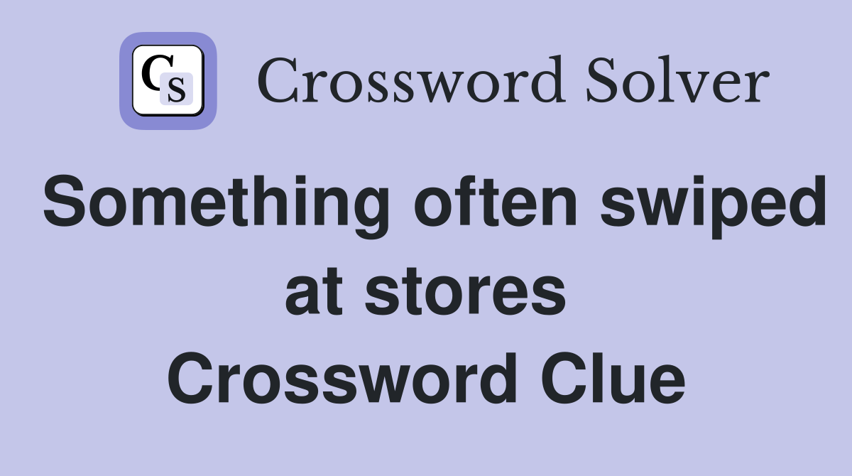 Something often swiped at stores Crossword Clue
