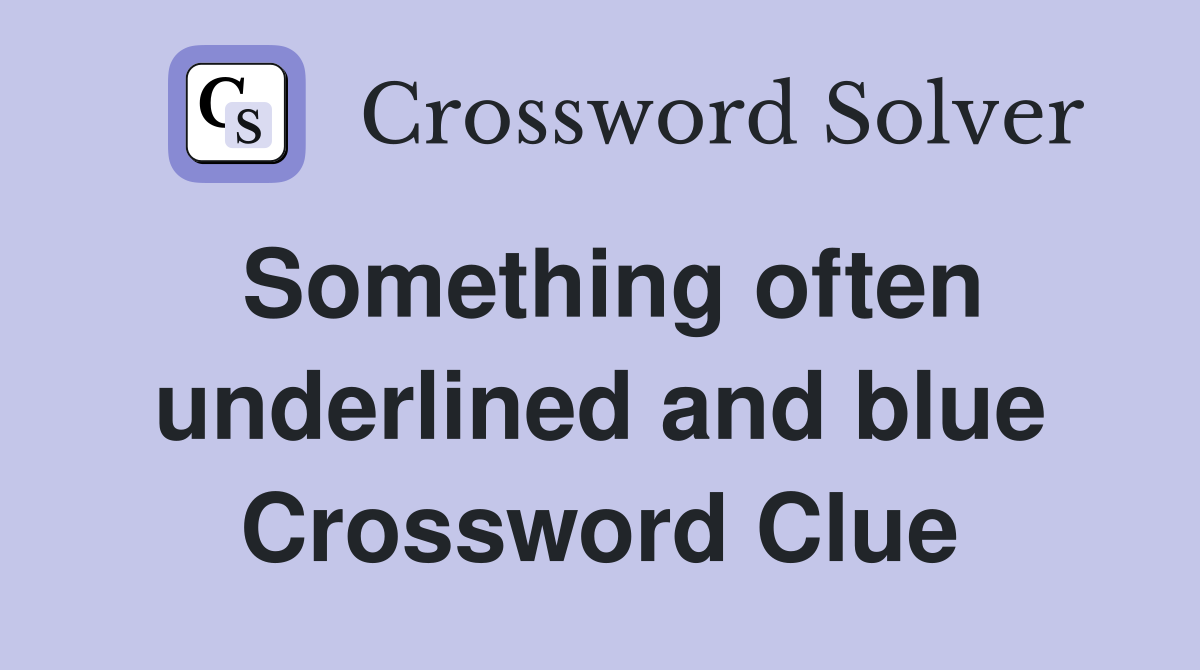 Something often underlined and blue Crossword Clue
