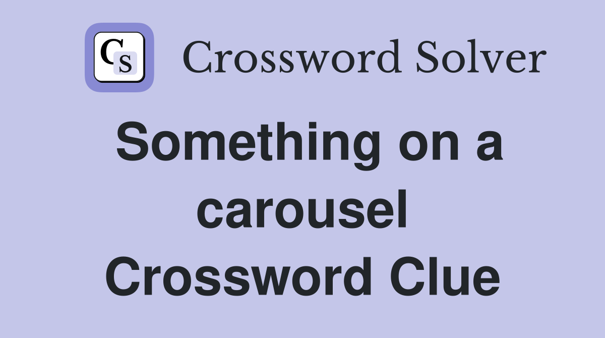Something on a carousel Crossword Clue