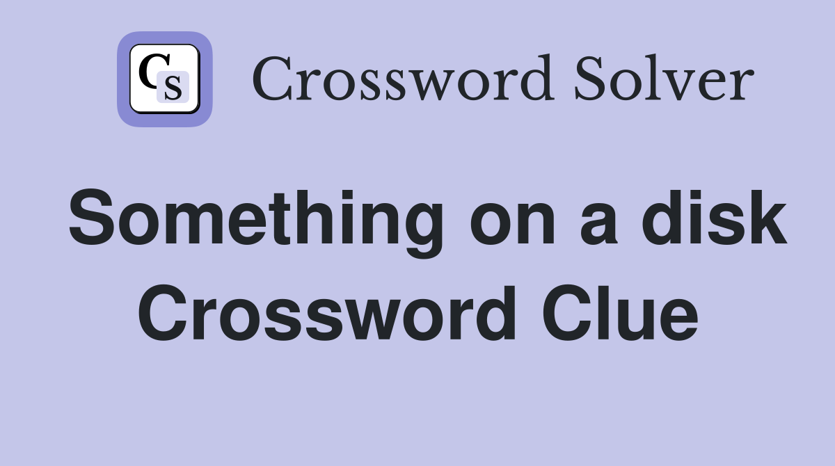 Something on a disk Crossword Clue