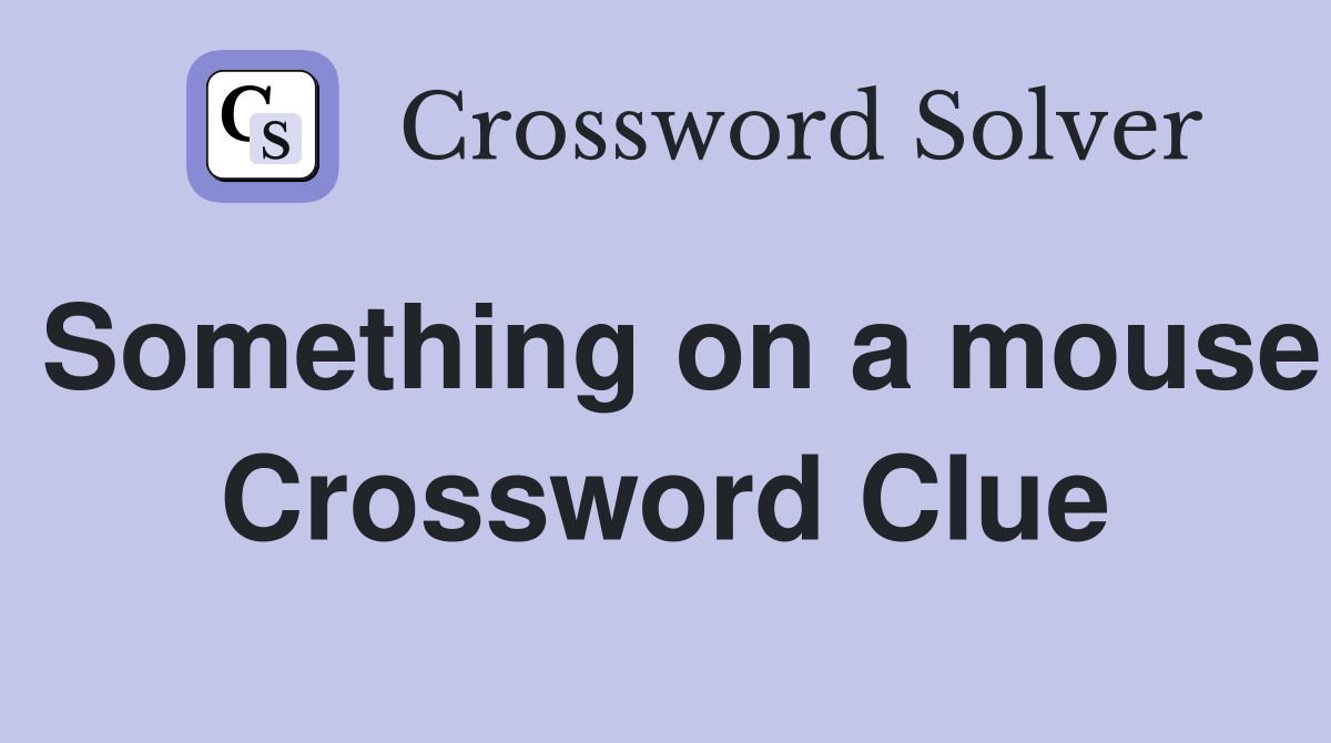 Something on a mouse Crossword Clue
