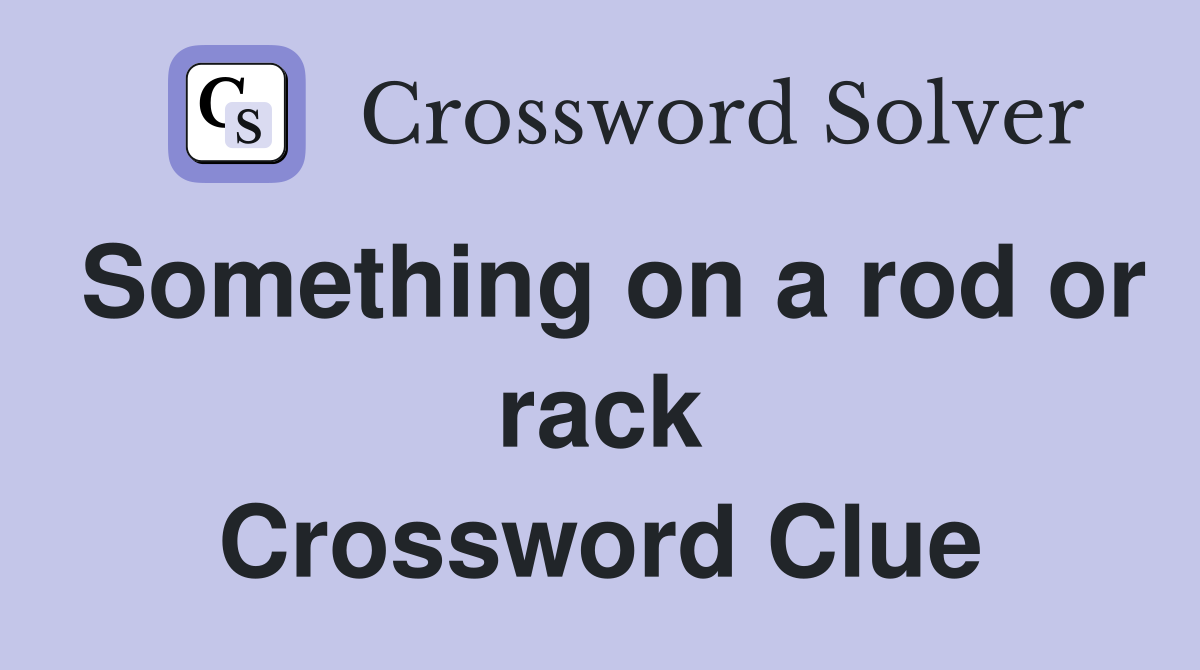 Something on a rod or rack Crossword Clue