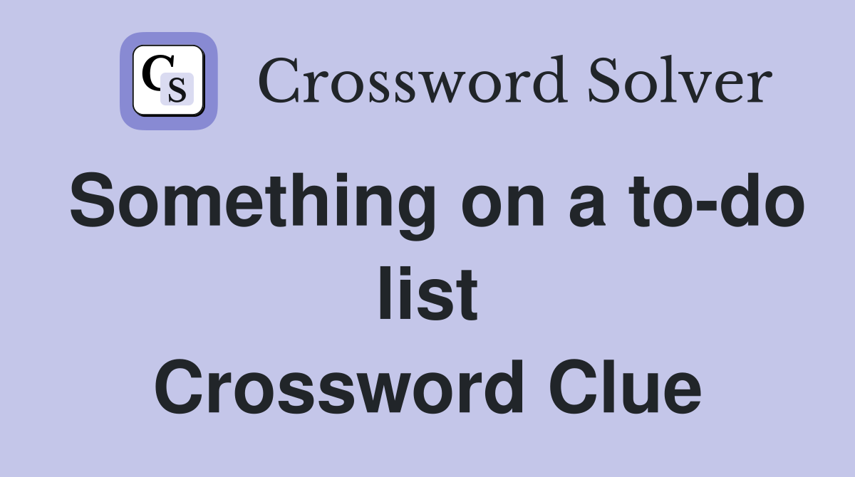 Something on a to-do list Crossword Clue