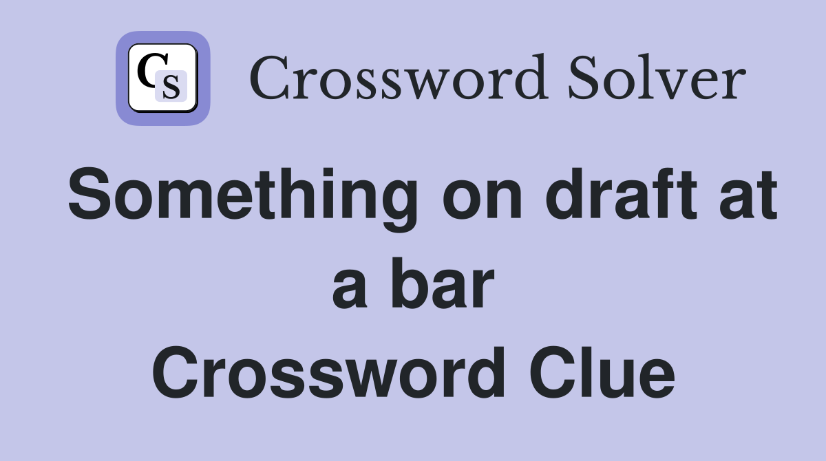 Something on draft at a bar Crossword Clue
